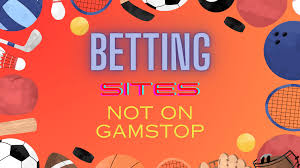 Exploring Bookies Not on GamStop A Guide for UK Bettors